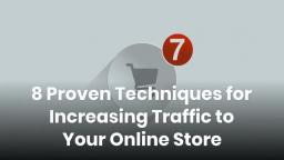 8 Proven Techniques for Increasing Traffic to Your Online Store