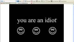 you are an idiot!