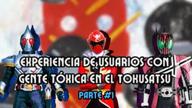 Experiencias De Usuarios con Usuarios Tóxicos del Tokusatsu Parte 1_1080p