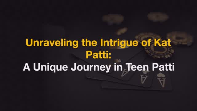 Unraveling the Intrigue of Kat Patti A Unique Journey in Teen Patti