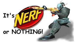 ITS NERF OR NOTHIN