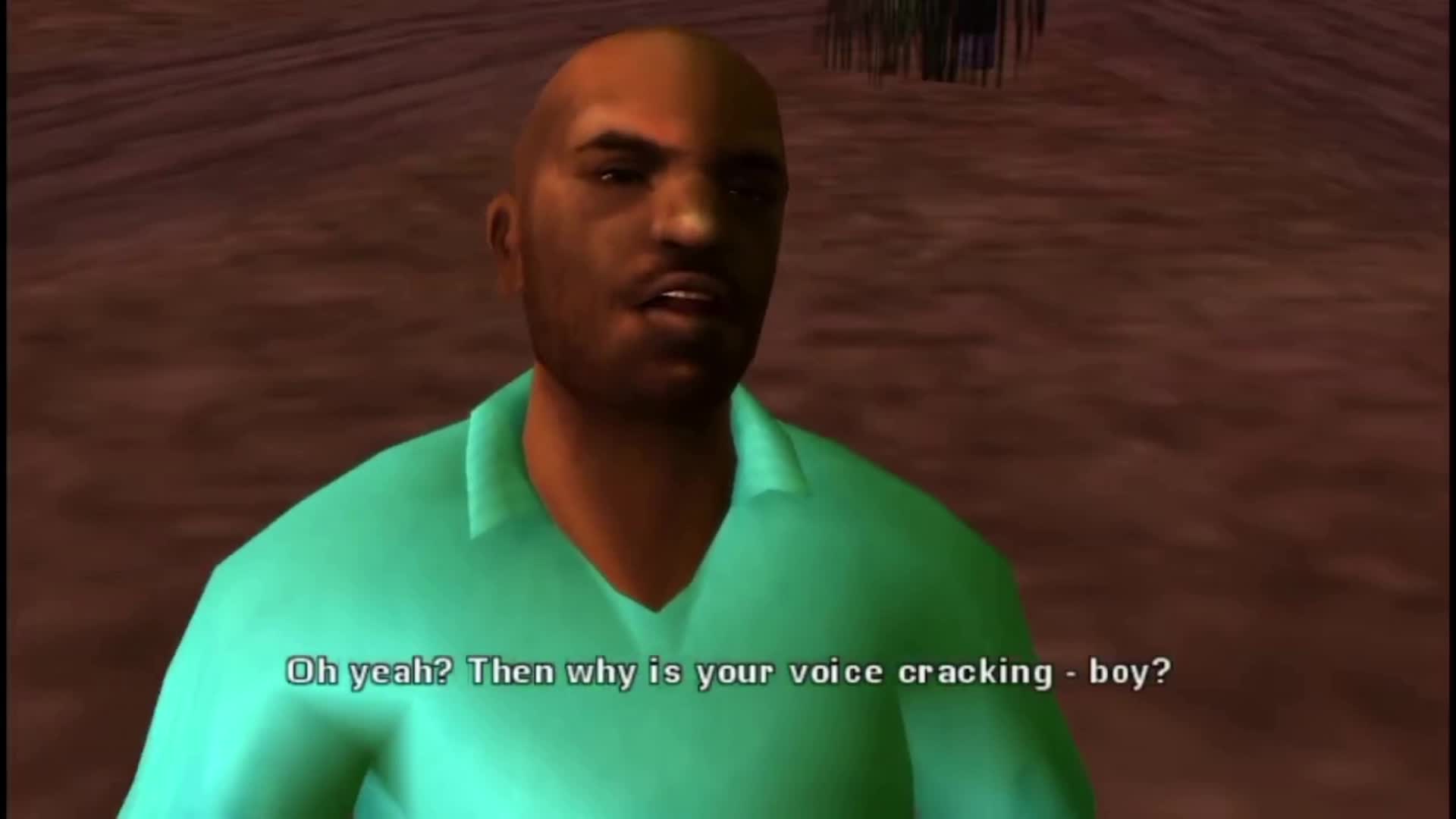 then why is your voice cracking, boy.