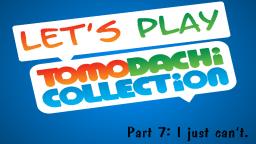 Let's play Tomodachi Collection #7: I just can't.