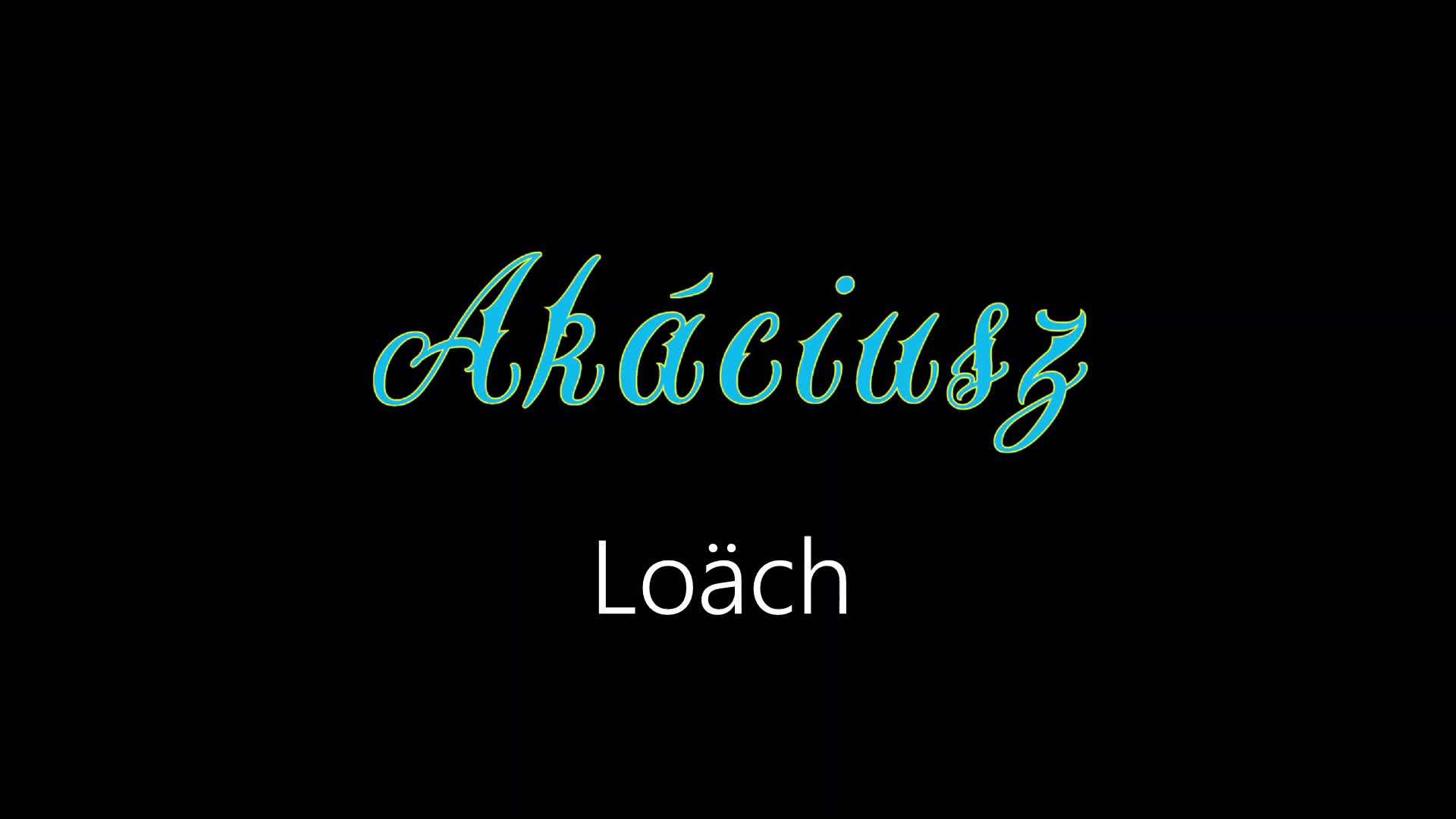 Akáciusz ¦ Loäch (officiäl audió) Akáciusz ¦ Loäch (officiäl audió)
