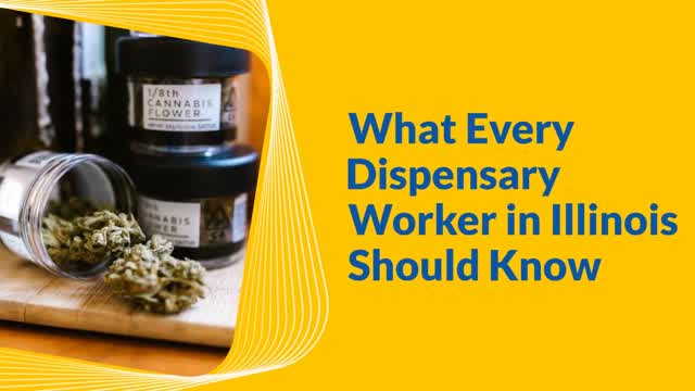 What Every Dispensary Worker in Illinois Should Know
