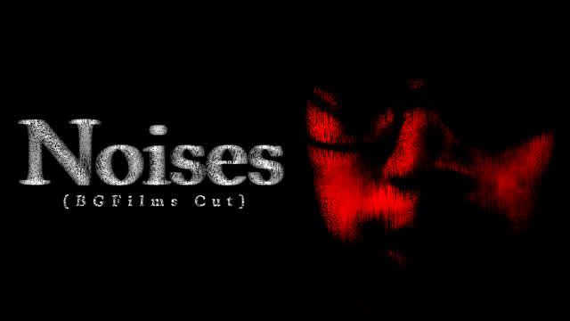 Noises (BGFilms Cut)