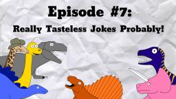 Really Tasteless Jokes Probably! - S2MOC Dumbass Dinosaurs #7
