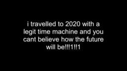 i am a time traveller and traveled to 2020!!11!
