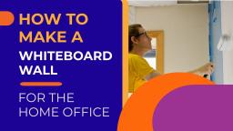 HOW TO MAKE A WHITEBOARD WALL FOR THE HOME OFFICE