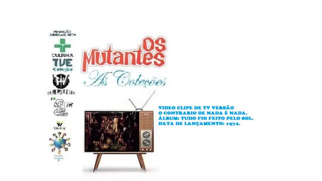 OS MUTANTES _ O CONTRARIO DE NADA É NADA VIDEO CLIPE DE VERSÃO DE TV