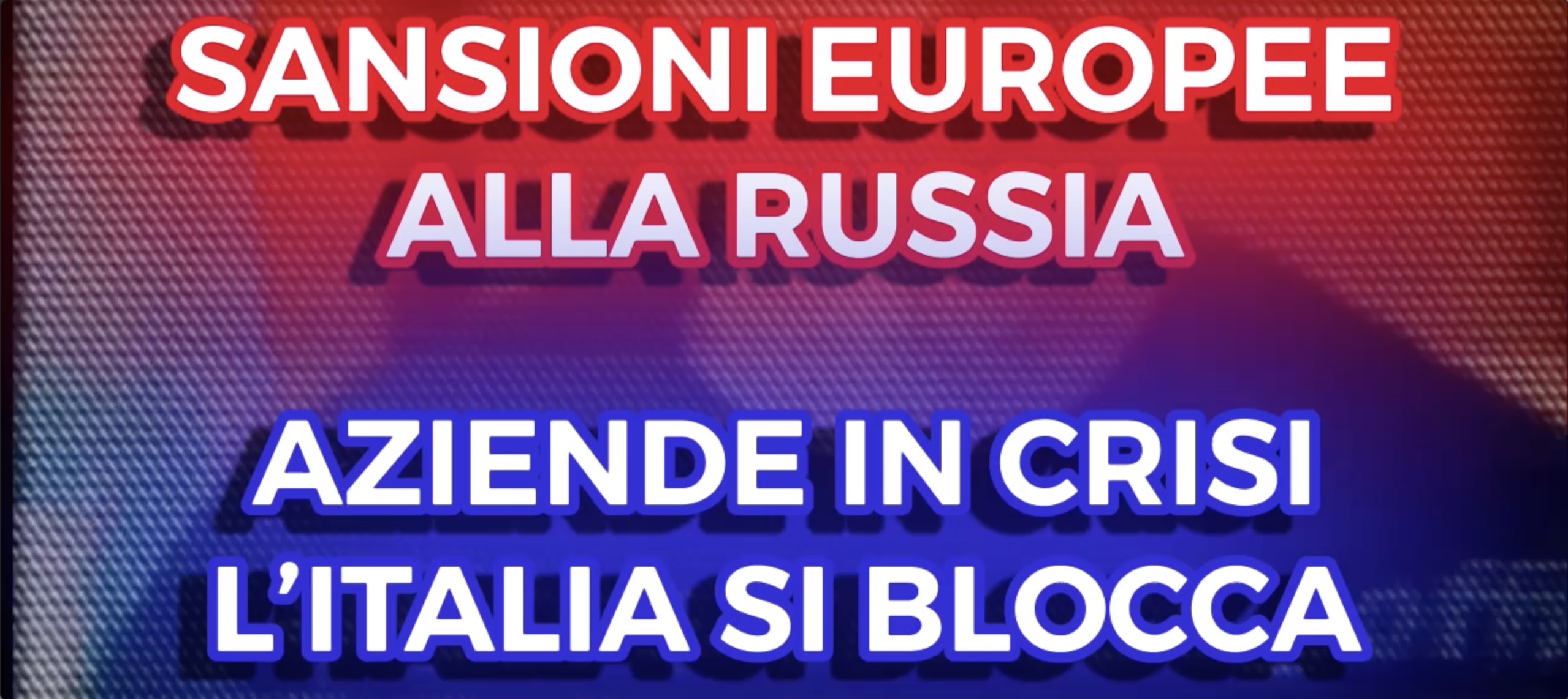 Sansioni Europee alla Russia - Aziende in Crisi, lItalia si Blocca