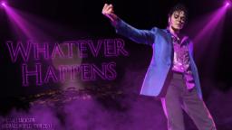 WHATEVER HAPPENS - Michael World Tour (Fanmade) | Michael Jackson