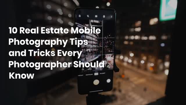 10 Real Estate Mobile Photography Tips and Tricks Every Photographer Should Know