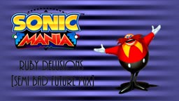 Sonic Mania Ruby Delusions Semi Bad Future Mix