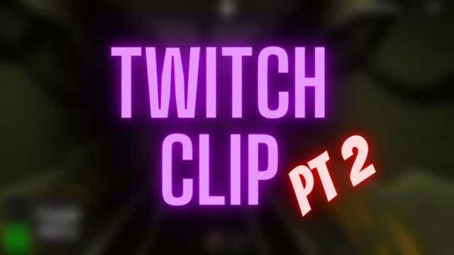 Twitch Clip PT 2