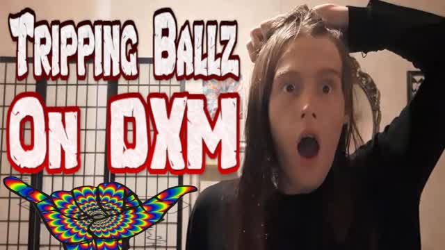 TRIPPING BALLZ ON DXM