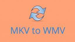 How to Convert MKV to WMV Efficiently?