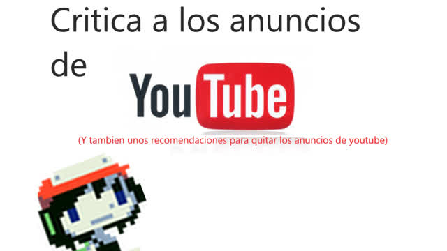 Critica Corta a los Anuncios de Youtube (con recomendaciones para quitar los anuncios) - Loquendo