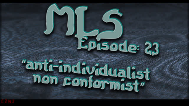MLS Episode:23 ~ anti-individualist non conformist