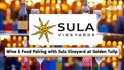 Sula Wine & Food Pairing at Golden Tulip Hotel