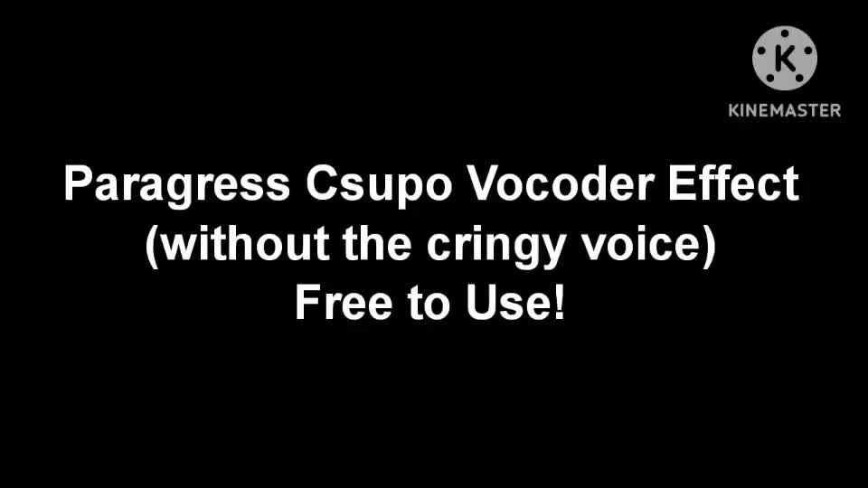 Paragress Csupo Vocoder Effect (without the cringy voice) Paragress Csupo Vocoder Effect (without the cringy voice)