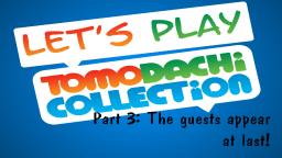 Let's play Tomodachi Collection #3: The guests appear at last!