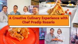 A Creative Culinary Experience with Chef Pradip Rozario
