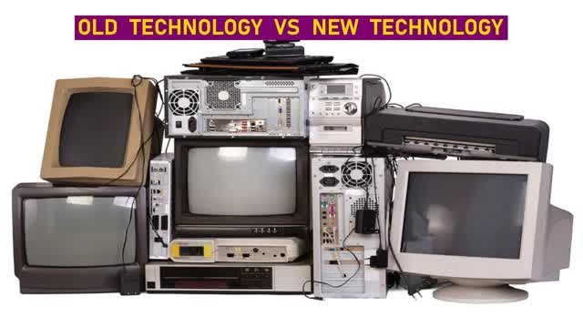 Old technology vs New technology