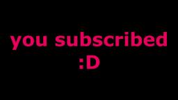 you subscribed :D