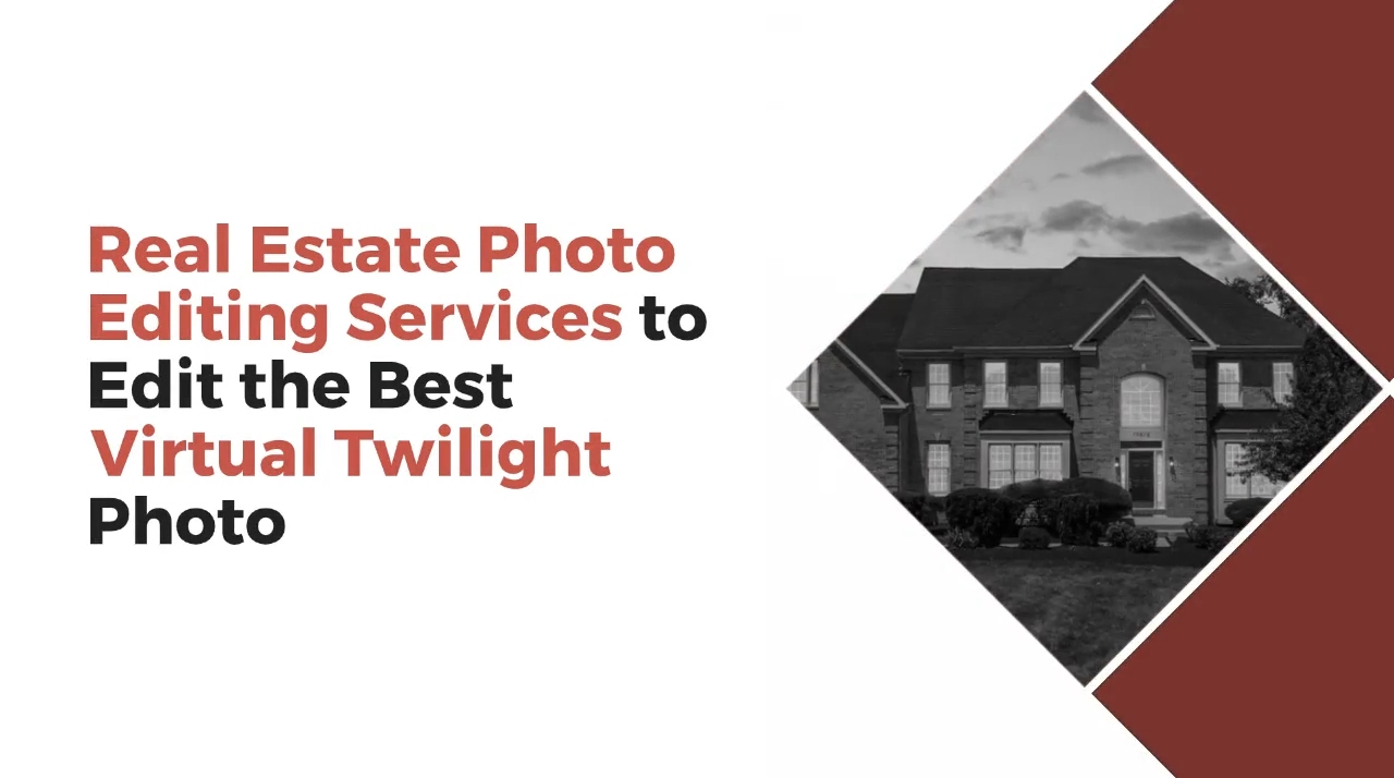 Real Estate Photo Editing Services to Edit the Best Virtual Twilight Photo