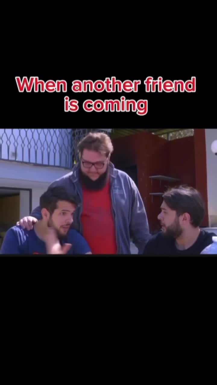 When another friend is coming
