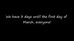 We have 3 days until the first day of March, everybody!