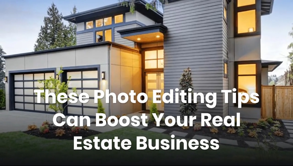 These Photo Editing Tips Can Boost Your Real Estate Business