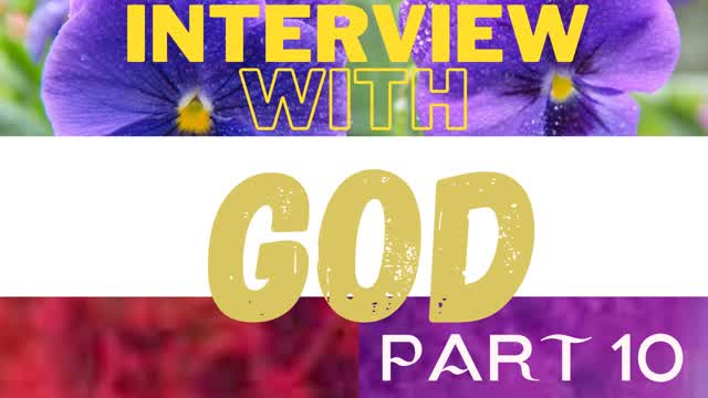 Interview With God Part 10