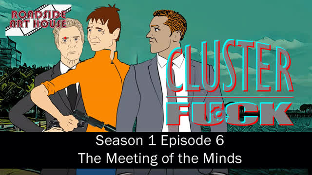 Cluster Fuck Season 1 Episode 6