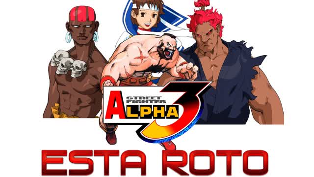 Street Fighter Alpha 3 ESTÁ ROTO | Loquendo