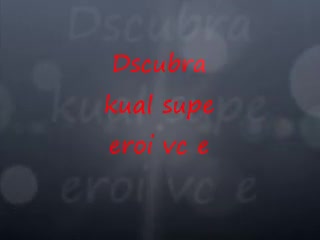 Deskubra kual supe eroi vc e