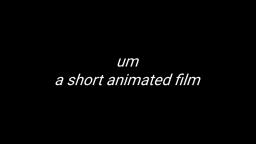 um - a short animated film