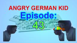AGK episode #43 - Angry german kid sees his life
