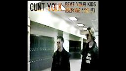 Cunt Yolk - Beat Your Kids (Before I Do It)