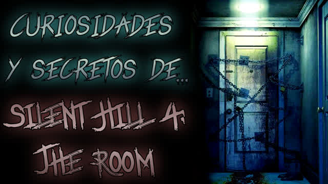 Curiosidades y Secretos de... Silent Hill 4: The Room. (Loquendo)