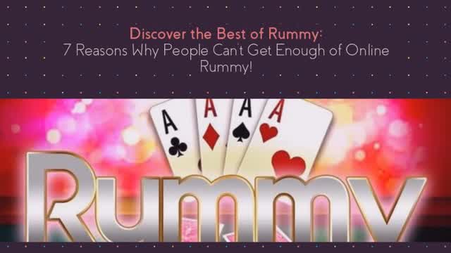 Discover the Best of Rummy 7 Reasons Why People Can’t Get Enough of Online Rummy