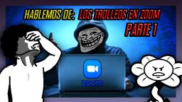 Hablemos de: Los Trolleos en Zoom (Parte 1 de 2) [Lean la descripción]