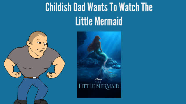 Childish Dad Wants To Watch The Little Mermaid/Grounded