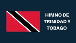 Himno de Trinidad y Tobago