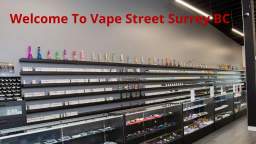 Vape Street - Premier Vape Shop in Surrey, BC