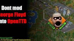 Dont mod George Floyd into OpenTTD