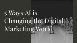 5_Ways_AI_is_Changing_the_Digital_Marketing_World