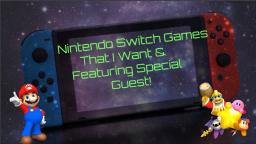 Updated Nintendo Switch Games I Want And Featuring Special Guest (On My TheVideoGamer64 Channel)