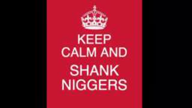 Keep Calm And Shank Niggers